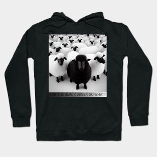 I'm the black sheep, so what? Hoodie